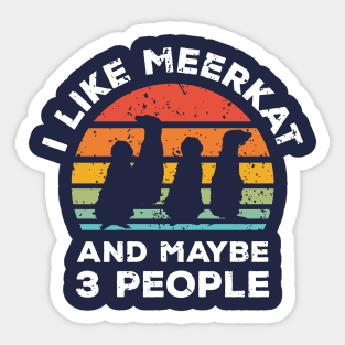 I Like Meerkat and Maybe 3 People, Retro Vintage Sunset with Style Old Grainy Grunge Texture Sticker